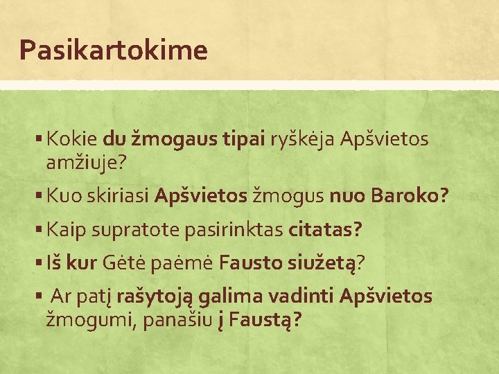 Pasikartokime § Kokie du žmogaus tipai ryškėja Apšvietos amžiuje? § Kuo skiriasi Apšvietos žmogus