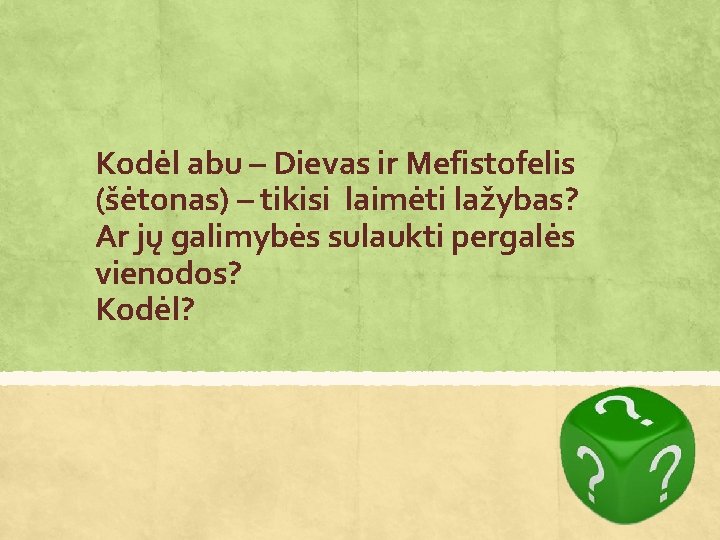 Kodėl abu – Dievas ir Mefistofelis (šėtonas) – tikisi laimėti lažybas? Ar jų galimybės