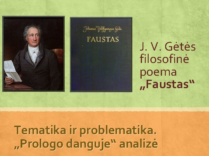 J. V. Gėtės filosofinė poema „Faustas“ Tematika ir problematika. „Prologo danguje“ analizė 