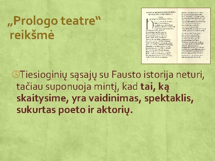 „Prologo teatre“ reikšmė ºTiesioginių sąsajų su Fausto istorija neturi, tačiau suponuoja mintį, kad tai,