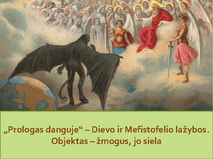 „Prologas danguje“ – Dievo ir Mefistofelio lažybos. Objektas – žmogus, jo siela 