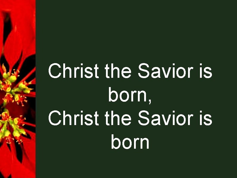 Christ the Savior is born, Christ the Savior is born Christ the Savior is born, Christ the Savior is born
