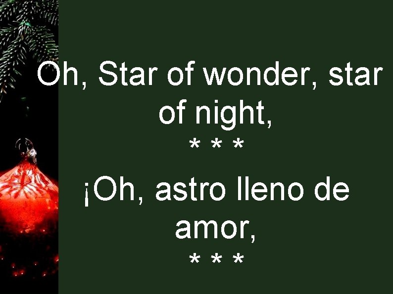 Oh, Star of wonder, star of night, *** ¡Oh, astro lleno de amor, ***