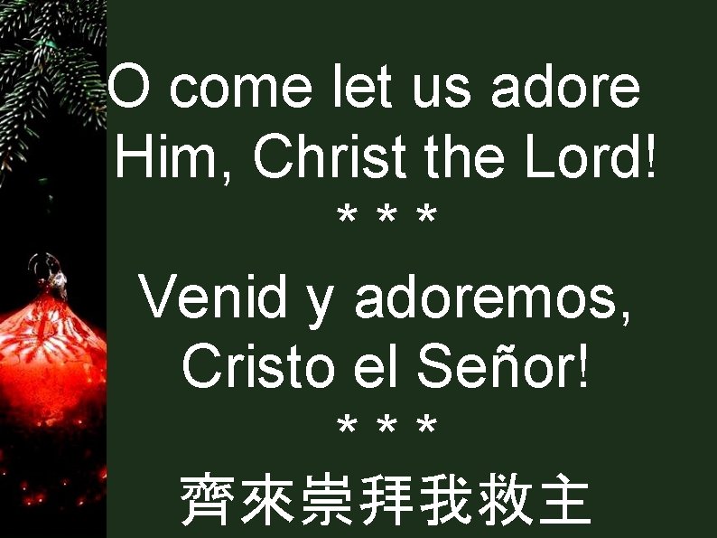 O come let us adore Him, Christ the Lord! *** Venid y adoremos, Cristo