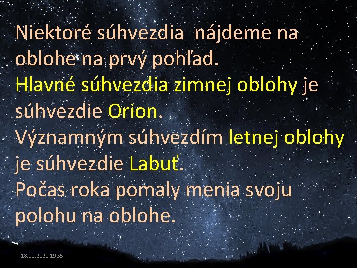 Niektoré súhvezdia nájdeme na oblohe na prvý pohľad. Hlavné súhvezdia zimnej oblohy je súhvezdie