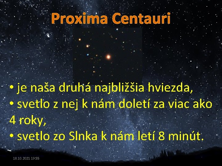 Proxima Centauri • je naša druhá najbližšia hviezda, • svetlo z nej k nám