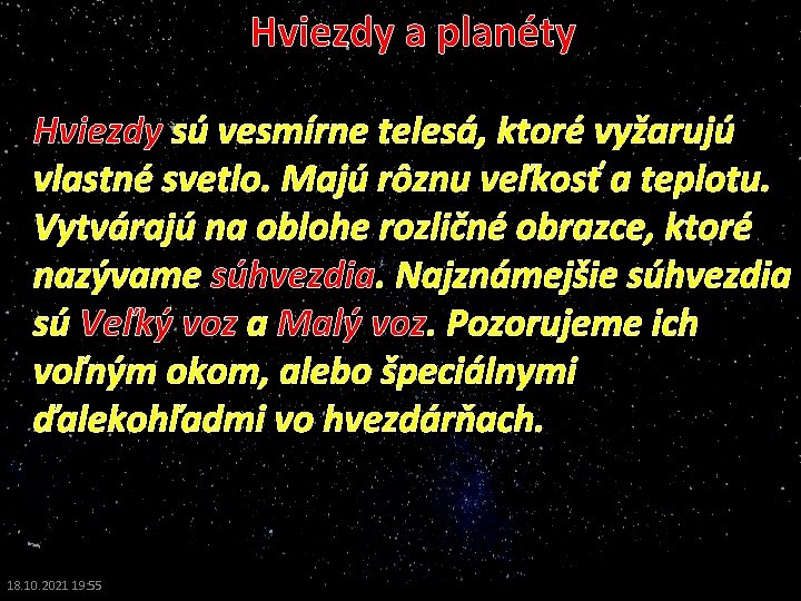 Hviezdy a planéty Hviezdy sú vesmírne telesá, ktoré vyžarujú vlastné svetlo. Majú rôznu veľkosť