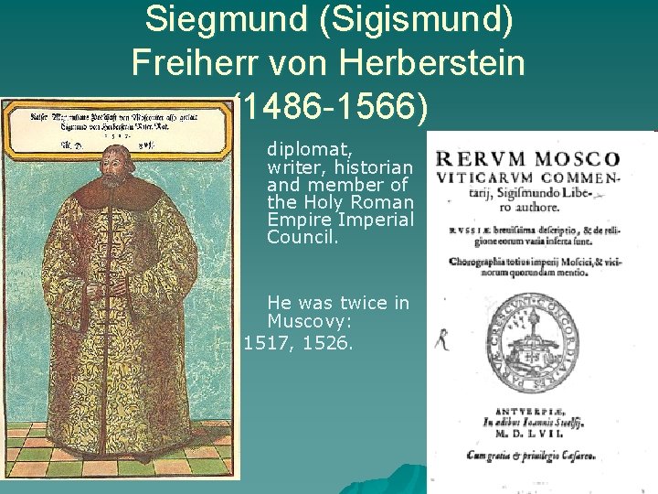 Siegmund (Sigismund) Freiherr von Herberstein (1486 -1566) diplomat, writer, historian and member of the