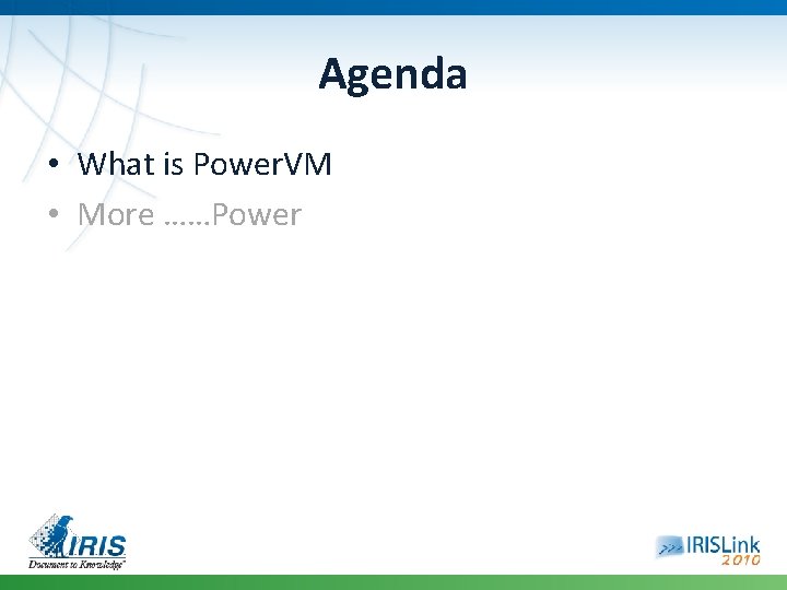 Agenda • What is Power. VM • More ……Power 