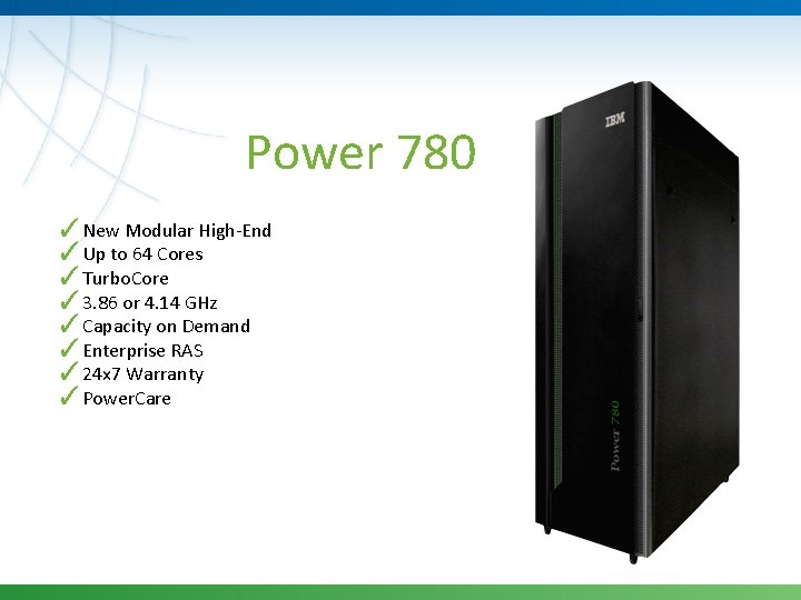 Power 780 ✓New Modular High-End ✓Up to 64 Cores ✓Turbo. Core ✓ 3. 86