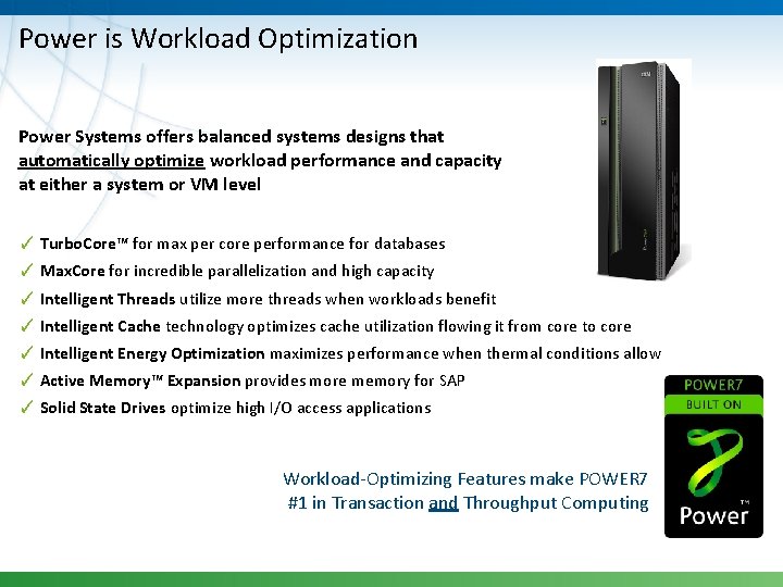 Power is Workload Optimization Power Systems offers balanced systems designs that automatically optimize workload