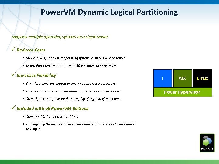 Power. VM Dynamic Logical Partitioning Supports multiple operating systems on a single server ü