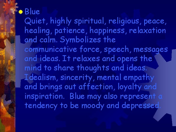 ® Blue Quiet, highly spiritual, religious, peace, healing, patience, happiness, relaxation and calm. Symbolizes