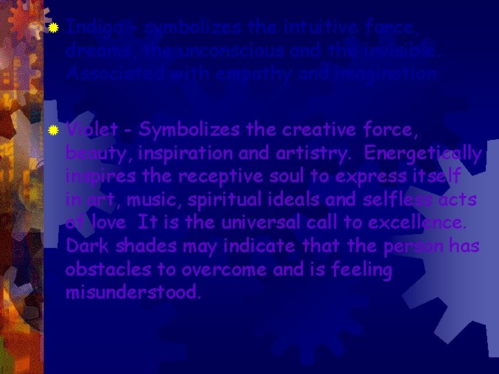 ® Indigo – symbolizes the intuitive force, dreams, the unconscious and the invisible. Associated