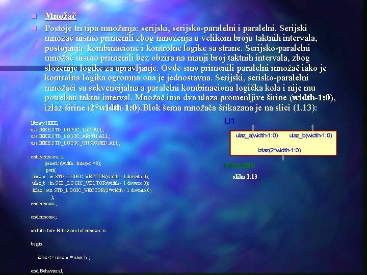 Množač n Postoje tri tipa množenja: serijski, serijsko-paralelni i paralelni. Serijski mnozač nismo primenili