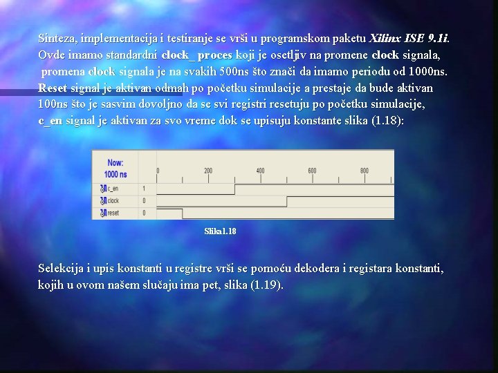 Sinteza, implementacija i testiranje se vrši u programskom paketu Xilinx ISE 9. 1 i.