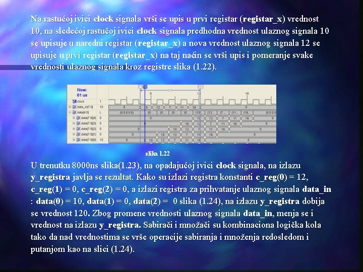 Na rastućoj ivici clock signala vrši se upis u prvi registar (registar_x) vrednost 10,