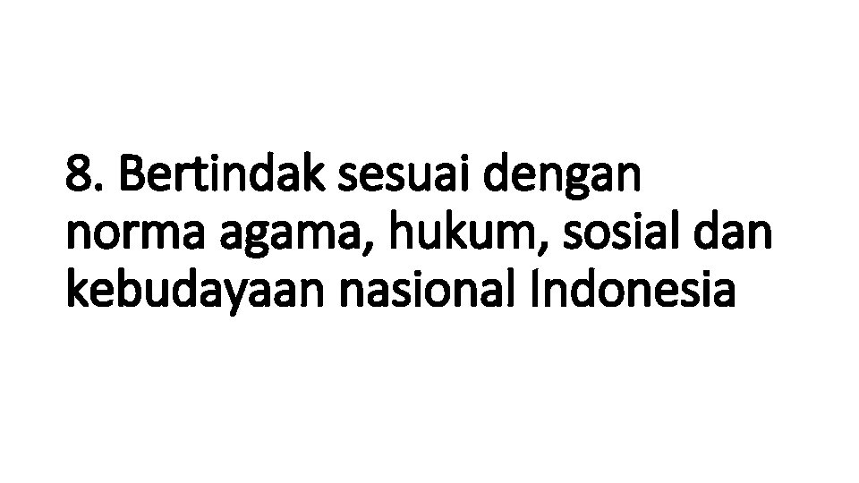 8. Bertindak sesuai dengan norma agama, hukum, sosial dan kebudayaan nasional Indonesia 