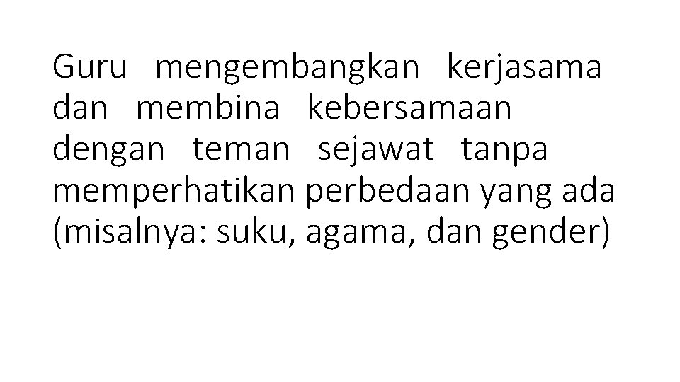 Guru mengembangkan kerjasama dan membina kebersamaan dengan teman sejawat tanpa memperhatikan perbedaan yang ada