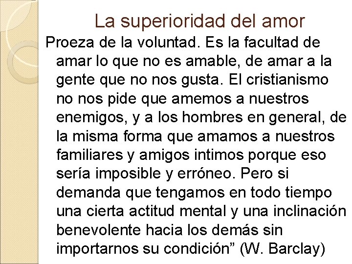 La superioridad del amor Proeza de la voluntad. Es la facultad de amar lo