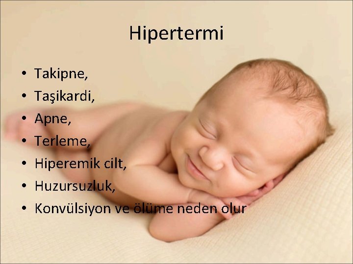 Hipertermi • • Takipne, Taşikardi, Apne, Terleme, Hiperemik cilt, Huzursuzluk, Konvülsiyon ve ölüme neden