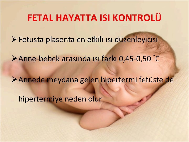 FETAL HAYATTA ISI KONTROLÜ Ø Fetusta plasenta en etkili ısı düzenleyicisi ◦ Ø Anne-bebek