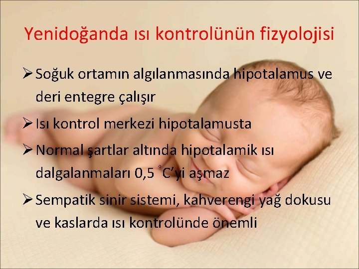 Yenidoğanda ısı kontrolünün fizyolojisi Ø Soğuk ortamın algılanmasında hipotalamus ve deri entegre çalışır Ø