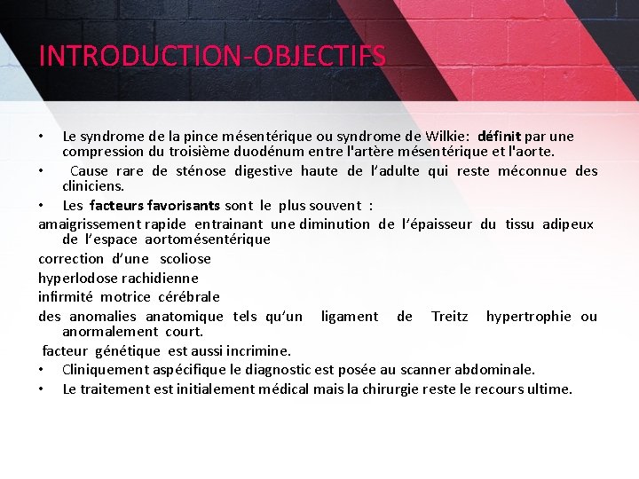 INTRODUCTION-OBJECTIFS Le syndrome de la pince mésentérique ou syndrome de Wilkie: définit par une