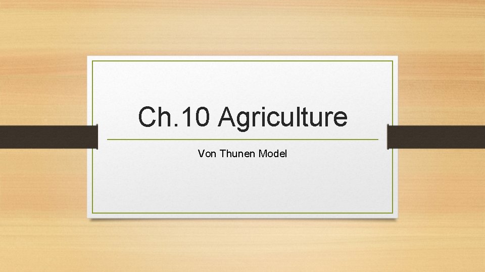 Ch. 10 Agriculture Von Thunen Model 