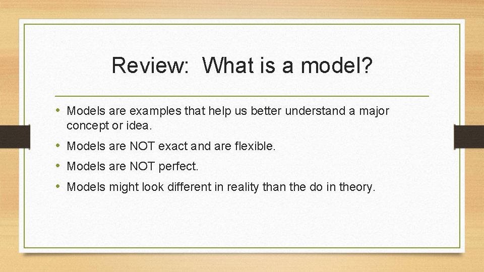 Review: What is a model? • Models are examples that help us better understand