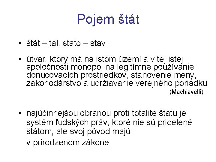 Pojem štát • štát – tal. stato – stav • útvar, ktorý má na