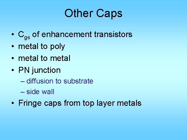 Other Caps • • Cgs of enhancement transistors metal to poly metal to metal