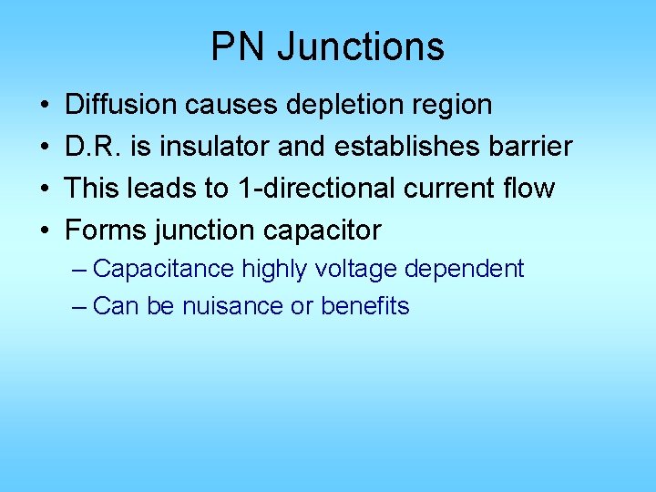 PN Junctions • • Diffusion causes depletion region D. R. is insulator and establishes