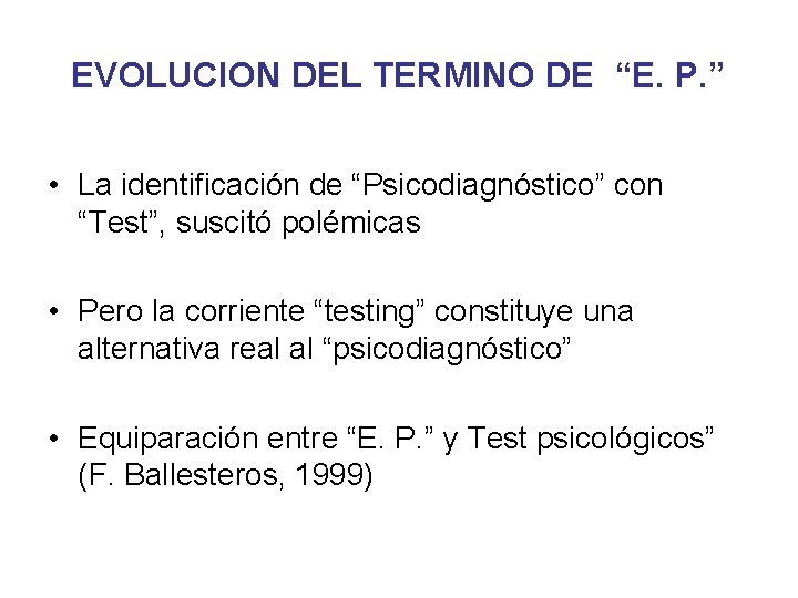 EVOLUCION DEL TERMINO DE “E. P. ” • La identificación de “Psicodiagnóstico” con “Test”,