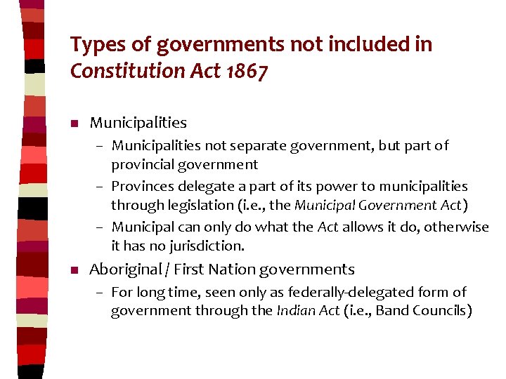 Types of governments not included in Constitution Act 1867 n Municipalities – Municipalities not