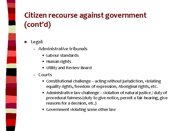 Citizen recourse against government (cont’d) n Legal: – Administrative tribunals • Labour standards •