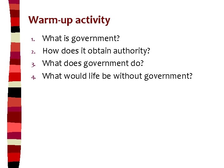 Warm-up activity 1. 2. 3. 4. What is government? How does it obtain authority?