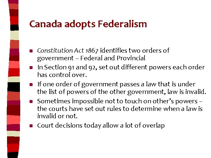 Canada adopts Federalism n n n Constitution Act 1867 identifies two orders of government