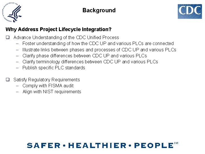 Background Why Address Project Lifecycle Integration? q Advance Understanding of the CDC Unified Process