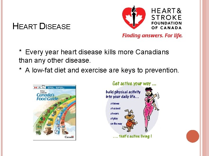 HEART DISEASE * Every year heart disease kills more Canadians than any other disease.