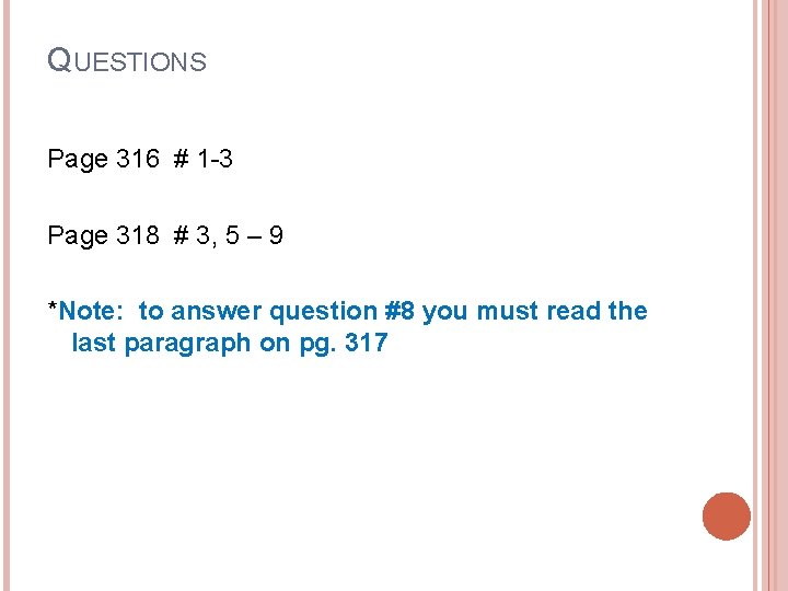 QUESTIONS Page 316 # 1 -3 Page 318 # 3, 5 – 9 *Note: