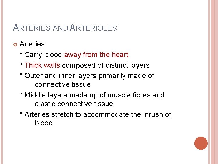 ARTERIES AND ARTERIOLES Arteries * Carry blood away from the heart * Thick walls