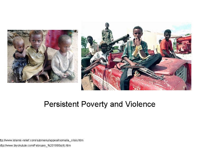 Persistent Poverty and Violence ttp: //www. islamic-relief. com/submenu/appeal/somalia_crisis. htm http: //www. biyokulule. com/February_%201990 s(4).