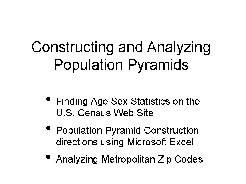 Constructing and Analyzing Population Pyramids • Finding Age Sex Statistics on the U. S.