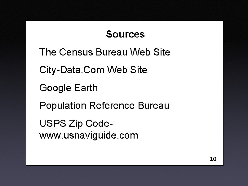 Sources The Census Bureau Web Site City-Data. Com Web Site Google Earth Population Reference