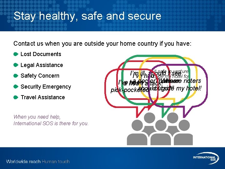 Stay healthy, safe and secure Contact us when you are outside your home country