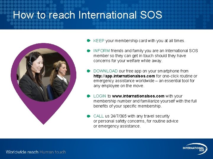 How to reach International SOS KEEP your membership card with you at all times.