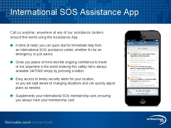 International SOS Assistance App Call us anytime, anywhere at any of our assistance centers