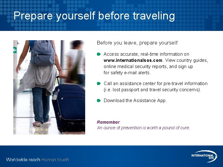 Prepare yourself before traveling Before you leave, prepare yourself: Access accurate, real-time information on