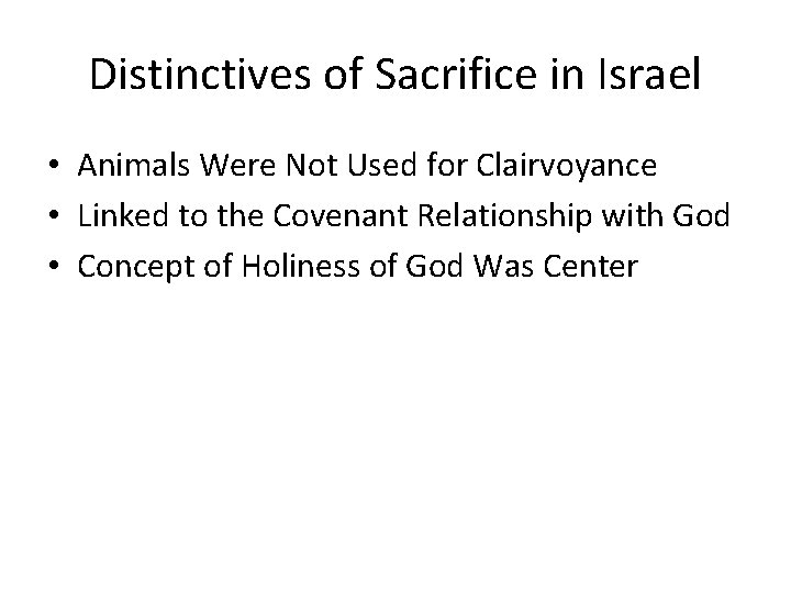 Distinctives of Sacrifice in Israel • Animals Were Not Used for Clairvoyance • Linked